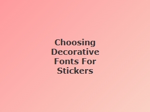 A Guide to Choosing Decorative Fonts for Stickers