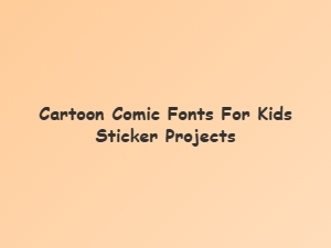 Cartoon Comic Fonts for Kids' Sticker Crafts