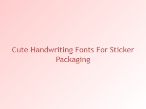 Adorable Handwriting Fonts for Your Sticker Packages