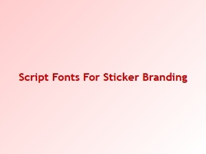 Choosing Script Fonts for Sticker Branding