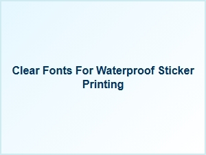 The Best Fonts for Waterproof Sticker Labels